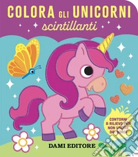 Colora gli unicorni scintillanti. Ediz. a colori libro