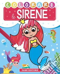 Colorare le sirene. Ediz. a colori libro