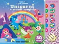 Unicorni e mondi magici. Ediz. a colori libro