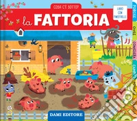 La fattoria. Cosa c'è sotto? Ediz. illustrata libro