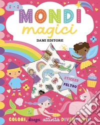 Mondi magici. Sticker in feltro. Ediz. a colori libro