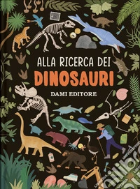 Alla ricerca dei dinosauri. Ediz. a colori libro