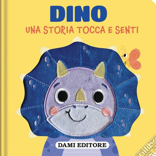 Dino. Una storia tocca e senti. Ediz. a colori