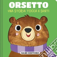 Orsetto. Una storia tocca e senti. Ediz. a colori libro