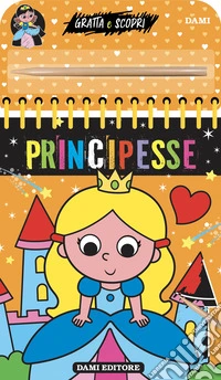 Principesse. Gratta e scopri. Ediz. a colori libro