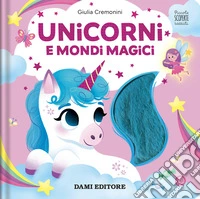 Unicorni e mondi magici. Piccole scoperte tattili. Ediz. a colori libro
