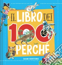 Il libro dei 100 perché. Ediz. a colori libro
