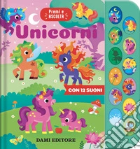 Unicorni. Premi e ascolta. Ediz. a colori libro