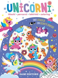 Unicorni. Giochi, percorsi, labirinti, coloring. Con adesivi. Ediz. a colori libro