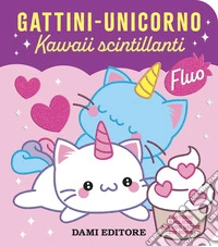 Gattini - unicorno. Kawaii scintillanti. Ediz. a colori libro