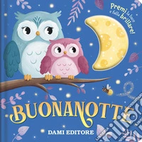 Buonanotte. Premi la luce e falla brillare! Ediz. a colori libro