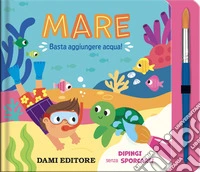 Mare. Basta aggiungere acqua! Ediz. a colori. Con pennello libro