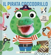 Il pirata coccodrillo. Libri puppet. Ediz. a colori libro