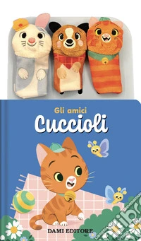 Gli amici cuccioli. Storie animate. Ediz. a colori. Con 3 burattini a dita libro