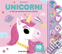 Unicorni. Un libro per ascoltare, toccare e scoprire. Ediz. a colori libro