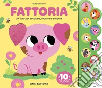 Fattoria. Un libro per ascoltare, toccare e scoprire. Ediz. a colori libro