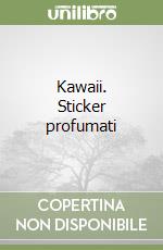 Kawaii. Sticker profumati libro