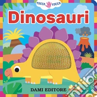 Dinosauri. Tocca tocca. Ediz. a colori libro