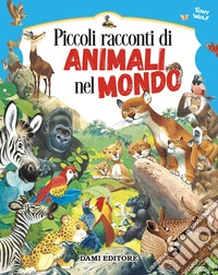 Piccoli racconti di animali nel mondo. Ediz. a colori