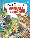Piccoli racconti di animali nel mondo. Ediz. a colori libro