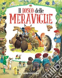 Il bosco delle meraviglie. Ediz. a colori libro
