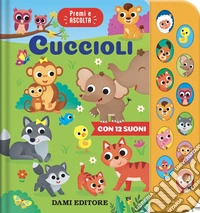 Cuccioli. Premi e ascolta. Ediz. a colori