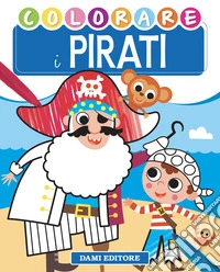 Colorare i pirati. Ediz. illustrata libro