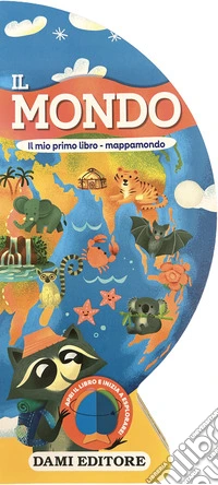 Il mondo. Il mio primo libro - mappamondo. Ediz. a colori