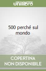 500 perché sul mondo libro