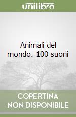 Animali del mondo. 100 suoni libro
