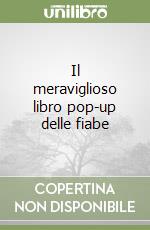 Il meraviglioso libro pop-up delle fiabe
