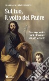 Sul tuo, il volto del Padre. Per una paternità spirituale vissuta con San Giuseppe libro di Fra Alessandro di Madonna Povertà