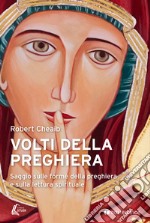 Volti della preghiera. Saggio sulle forme della preghiera e sulla lettura spirituale libro