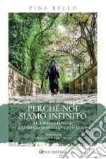 Perché noi siamo infinito. Le sorelle povere di S. Maria di Monteluce in S. Erminio libro