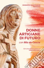 Donne artigiane di futuro. Con Rita da Cascia libro