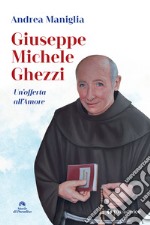 Giuseppe Michele Ghezzi. Un'offerta all'amore libro