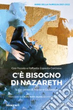 C'è bisogno di Nazareth. Sulle orme di Maria e Giuseppe libro