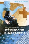 C'è bisogno di Nazareth. Sulle orme di Maria e Giuseppe libro di Piccolo Ciro Esposito Corcione Raffaella