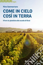 Come in cielo così in terra. Vivere la giustizia alla scuola di Gesù libro