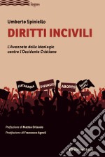 Diritti incivili. L'avanzata delle ideologie contro l'Occidente Cristiano libro