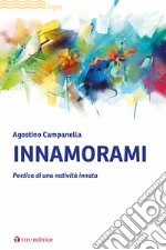 Innamorami. Poetica di una natività innata libro