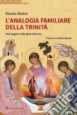 L'analogia familiare della Trinità. Dal dogma alla fede vissuta libro