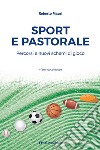 Sport e pastorale. Percorsi e nuovi schemi di gioco libro di Mauri Roberto