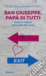 San Giuseppe, papà di tutti. Uscire o restare: una scelta del cuore libro