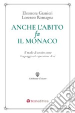 Anche l'abito fa il monaco. Il modo di vestire come linguaggio ed espressione di sé libro