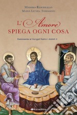 L'amore spiega ogni cosa. Commenti ai Vangeli festivi dell'Anno C libro