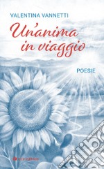 Un'anima in viaggio. Poesie