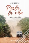 Parla la vita. Là dove vive l'uomo libro