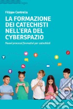 La formazione dei catechisti nell'era del cyberspazio. Nuovi processi formativi per catechisti