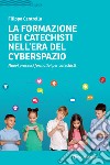 La formazione dei catechisti nell'era del cyberspazio. Nuovi processi formativi per catechisti libro